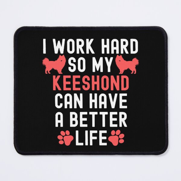 Item preview, I Work Hard So My Keeshond Can Have A Better Life designed and sold by TheAnimalZ00.