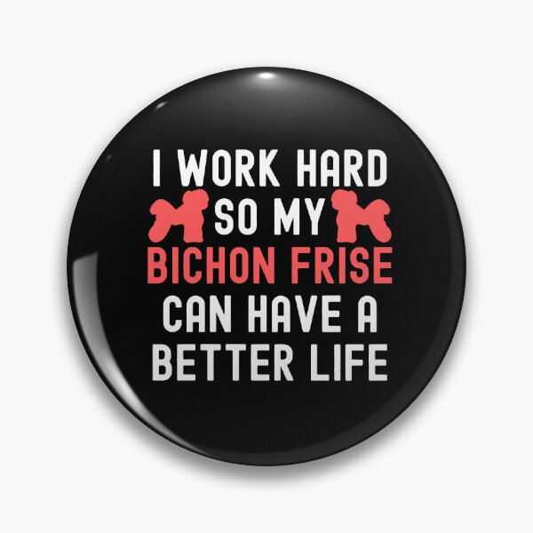 Item preview, I Work Hard So My Bichon Frise Can Have A Better Life designed and sold by TheAnimalZ00.