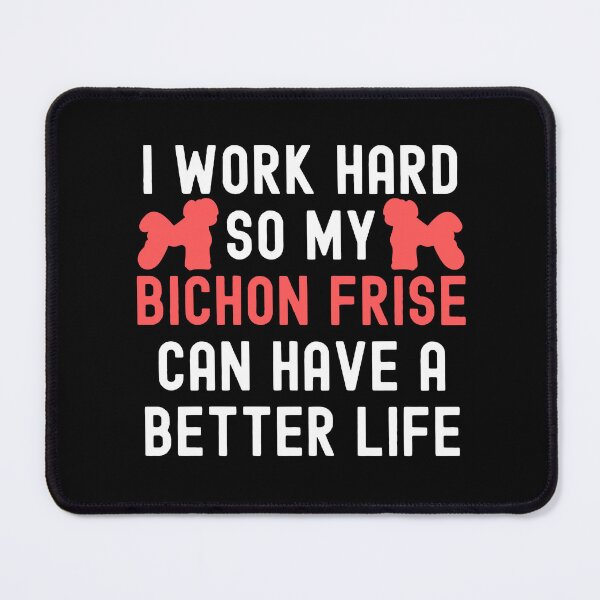 Item preview, I Work Hard So My Bichon Frise Can Have A Better Life designed and sold by TheAnimalZ00.