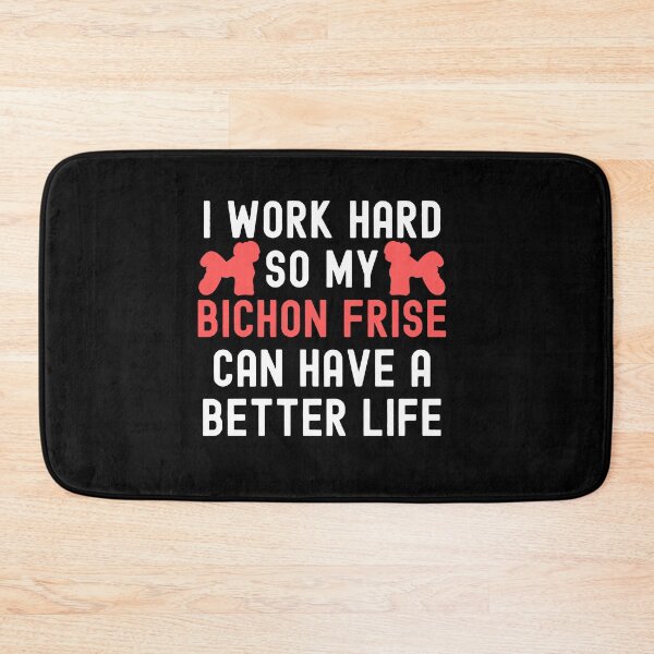 Item preview, I Work Hard So My Bichon Frise Can Have A Better Life designed and sold by TheAnimalZ00.