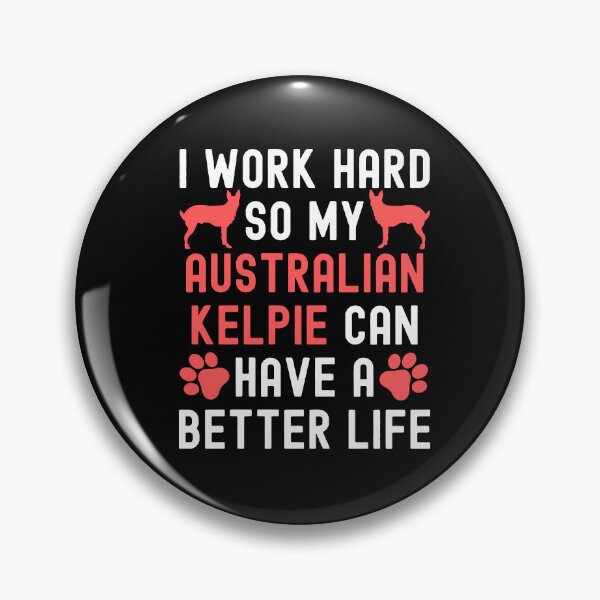 Item preview, I Work Hard So My Australian Kelpie Can Have A Better Life designed and sold by TheAnimalZ00.