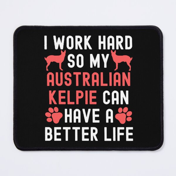Item preview, I Work Hard So My Australian Kelpie Can Have A Better Life designed and sold by TheAnimalZ00.