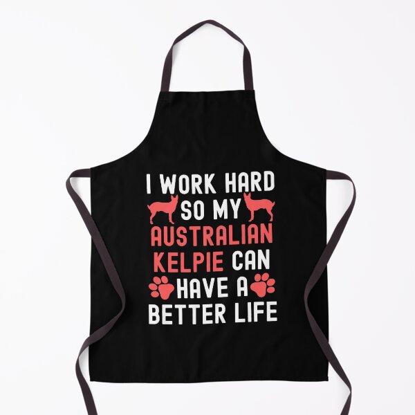 Item preview, I Work Hard So My Australian Kelpie Can Have A Better Life designed and sold by TheAnimalZ00.