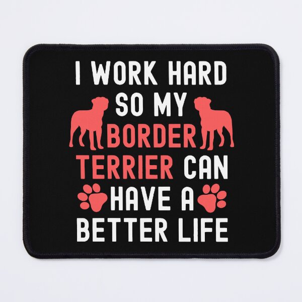 Item preview, I Work Hard So My Border Terrier Can Have A Better Life designed and sold by TheAnimalZ00.