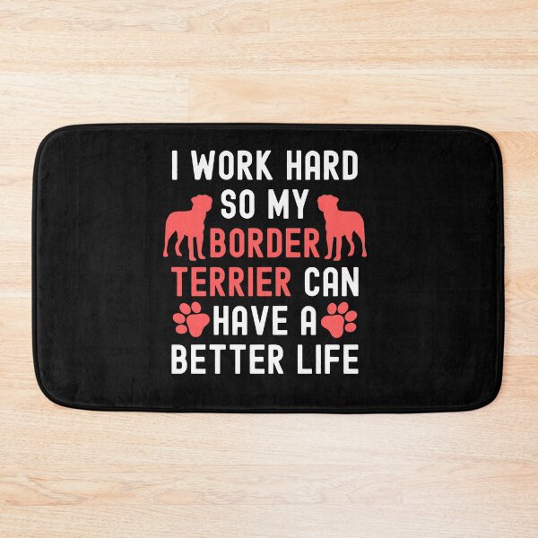 Item preview, I Work Hard So My Border Terrier Can Have A Better Life designed and sold by TheAnimalZ00.