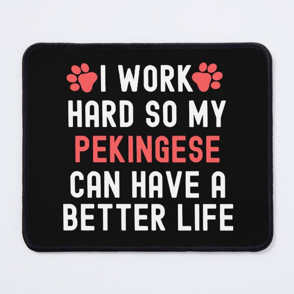 Item preview, I Work Hard So My Pekingese Can Have A Better Life designed and sold by TheAnimalZ00.