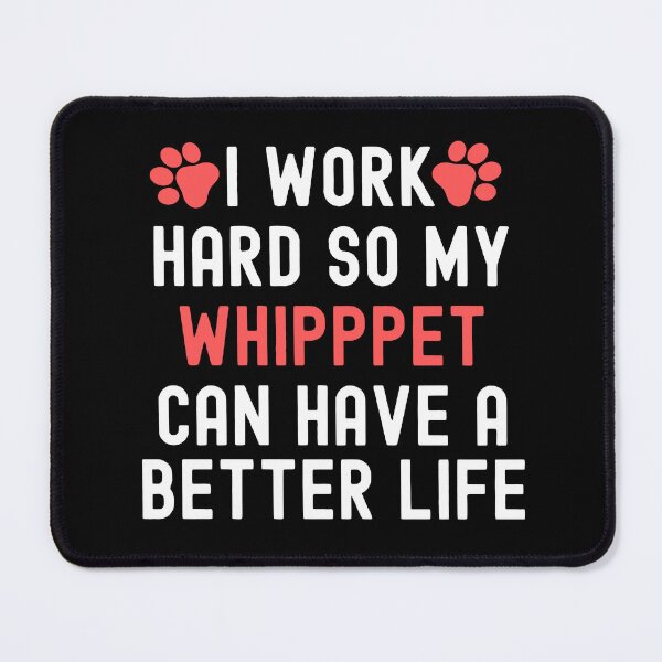 Item preview, I Work Hard So My Whippet Can Have A Better Life designed and sold by TheAnimalZ00.