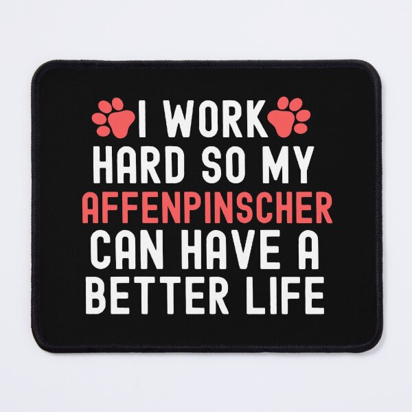 Item preview, I Work Hard So My Affenpinscher Can Have A Better Life designed and sold by TheAnimalZ00.