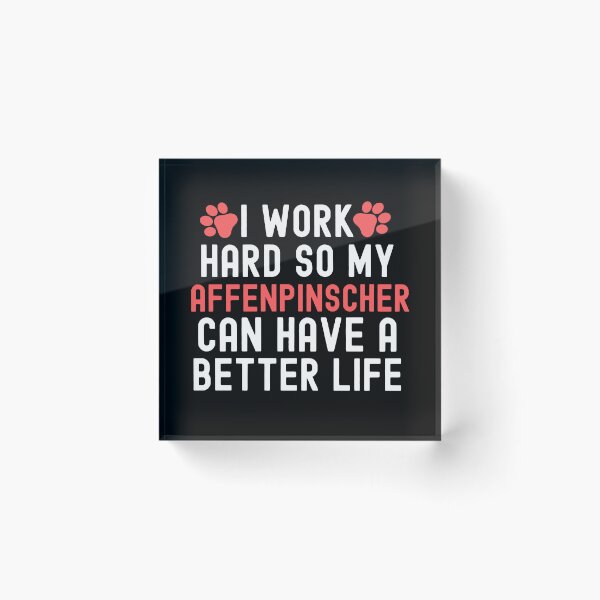 Item preview, I Work Hard So My Affenpinscher Can Have A Better Life designed and sold by TheAnimalZ00.