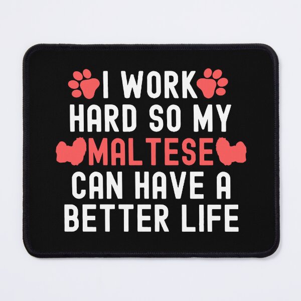 Item preview, I Work Hard So My Maltese Can Have A Better Life designed and sold by TheAnimalZ00.