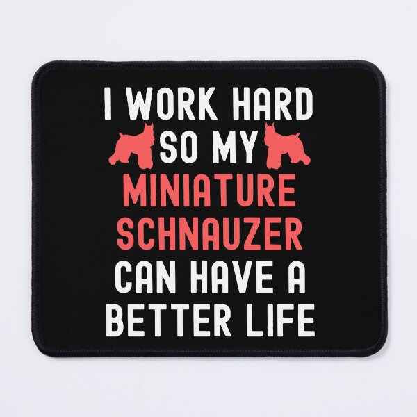 Item preview, I Work Hard So My Miniature Schnauzer Can Have A Better Life designed and sold by TheAnimalZ00.