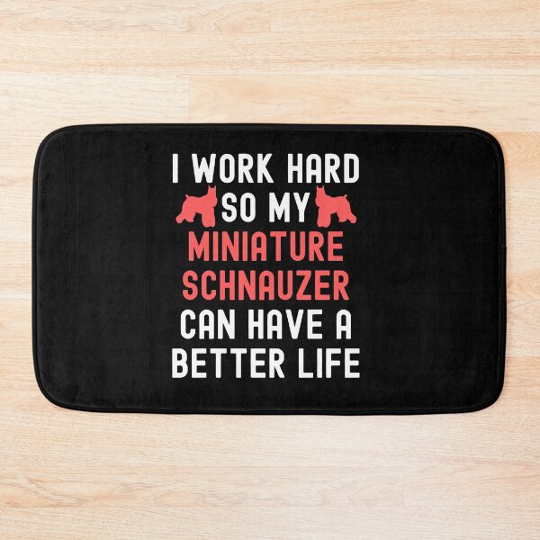 Item preview, I Work Hard So My Miniature Schnauzer Can Have A Better Life designed and sold by TheAnimalZ00.