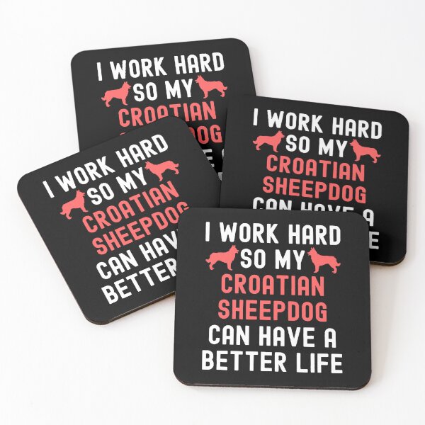 Item preview, I Work Hard So My Croatian Sheepdog Can Have A Better Life designed and sold by TheAnimalZ00.
