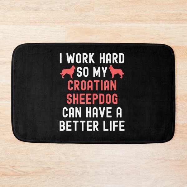 Item preview, I Work Hard So My Croatian Sheepdog Can Have A Better Life designed and sold by TheAnimalZ00.
