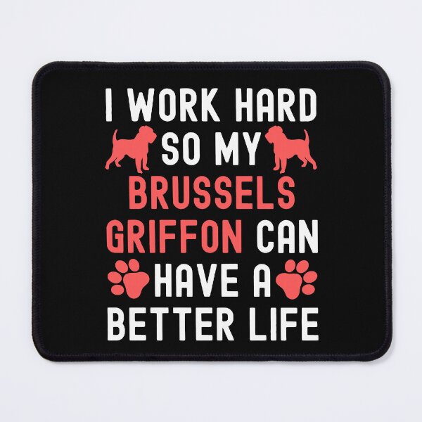 Item preview, I Work Hard So My Brussels Griffon Can Have A Better Life designed and sold by TheAnimalZ00.