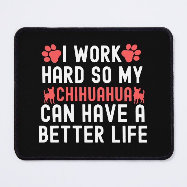 Item preview, I Work Hard So My Chihuahua Can Have A Better Life designed and sold by TheAnimalZ00.
