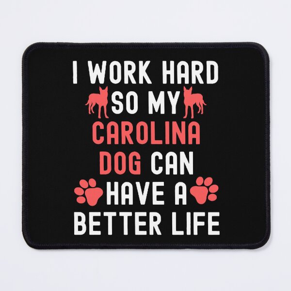 Item preview, I Work Hard So My Carolina Dog Can Have A Better Life designed and sold by TheAnimalZ00.