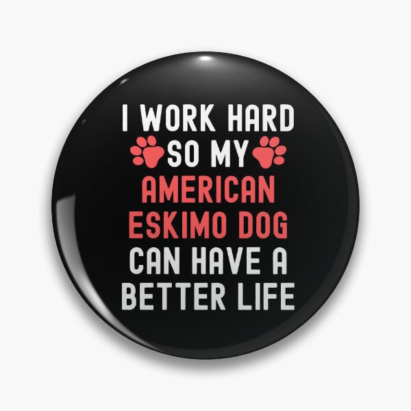 Item preview, I Work Hard So My Ameircan Eskimo Dog Can Have A Better Life designed and sold by TheAnimalZ00.