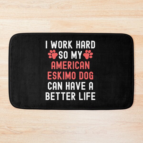 Item preview, I Work Hard So My Ameircan Eskimo Dog Can Have A Better Life designed and sold by TheAnimalZ00.