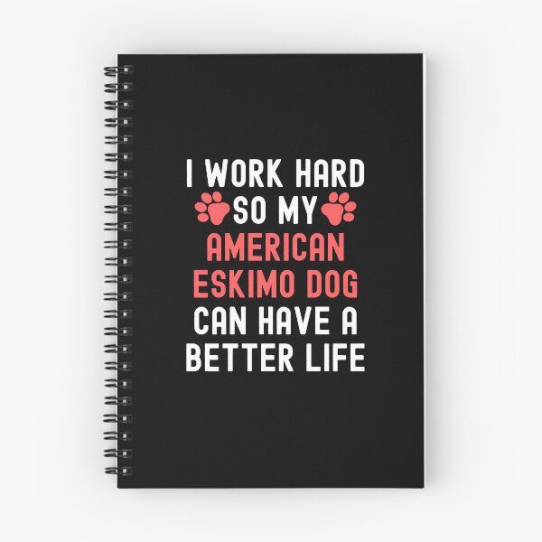 Item preview, I Work Hard So My Ameircan Eskimo Dog Can Have A Better Life designed and sold by TheAnimalZ00.