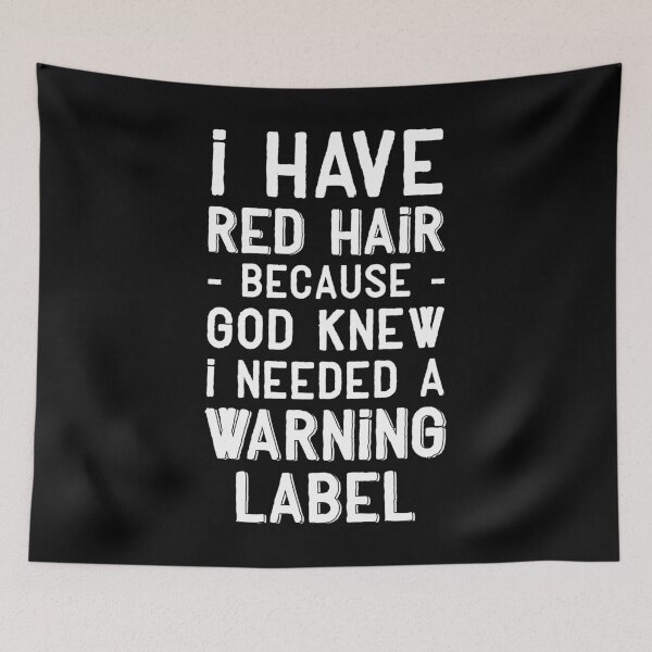 Item preview, I have red hair because god knew I needed a warning label - Funny redhead saying designed and sold by Captain Mood.