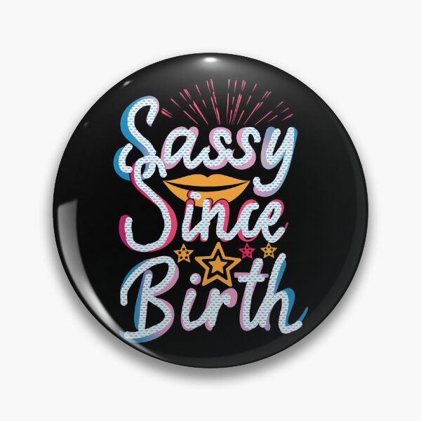 Item preview, Sassy since Birth, Sassy, Feminist, Empowerment #6 designed and sold by creativerooney.