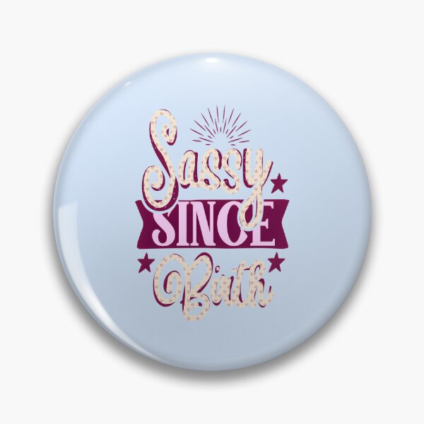 Item preview, Sassy since Birth, Sassy, Feminist, Empowerment #7 designed and sold by creativerooney.