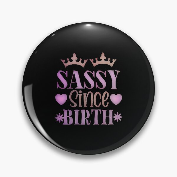 Item preview, Sassy since Birth, Sassy, Feminist, Empowerment #9 designed and sold by creativerooney.