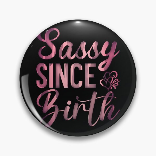 Item preview, Sassy since Birth, Sassy, Feminist, Empowerment #12 designed and sold by creativerooney.