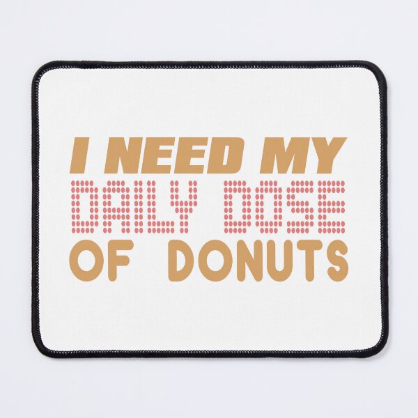 Item preview, I need my daily dose of donuts designed and sold by Josie37.