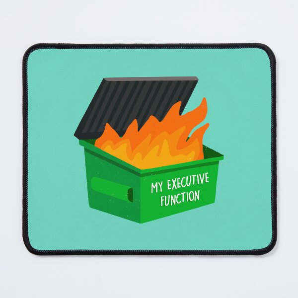 Item preview, My Executive Function is a Dumpster Fire designed and sold by Dani Moffet.