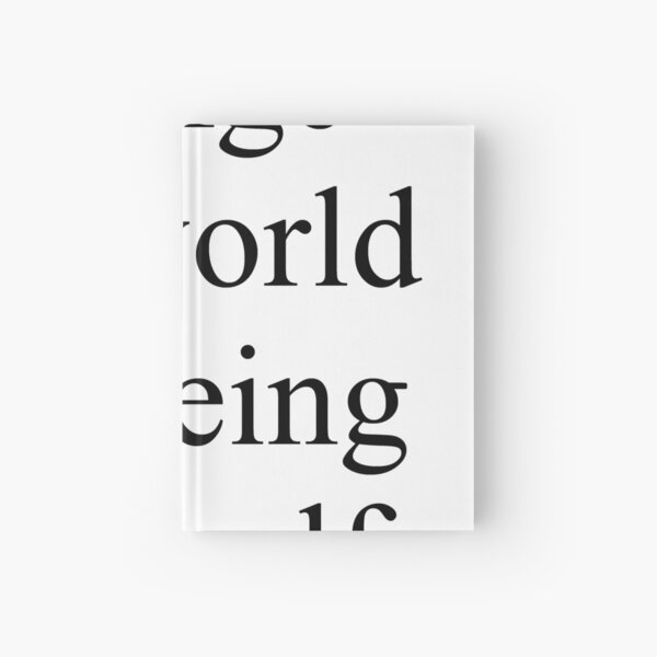 Change the world by being yourself Hardcover Journal