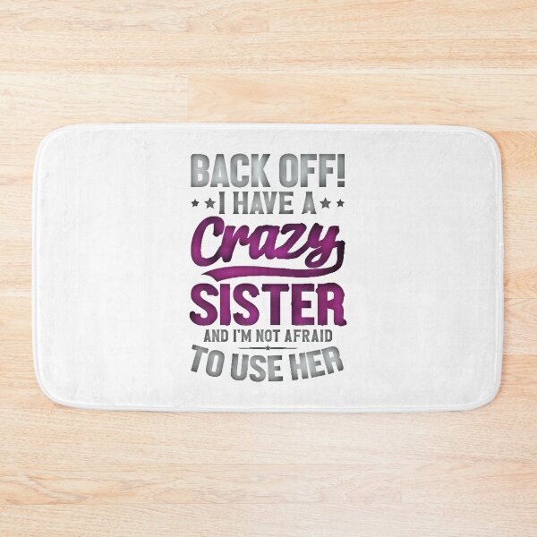 Item preview, Back Off I Have A Crazy Sister And I´m Not Afraid To Use Her #1 designed and sold by creativerooney.