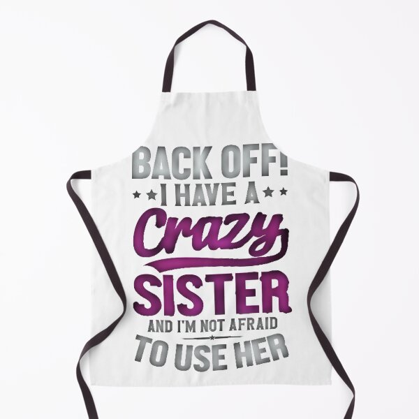 Item preview, Back Off I Have A Crazy Sister And I´m Not Afraid To Use Her #1 designed and sold by creativerooney.