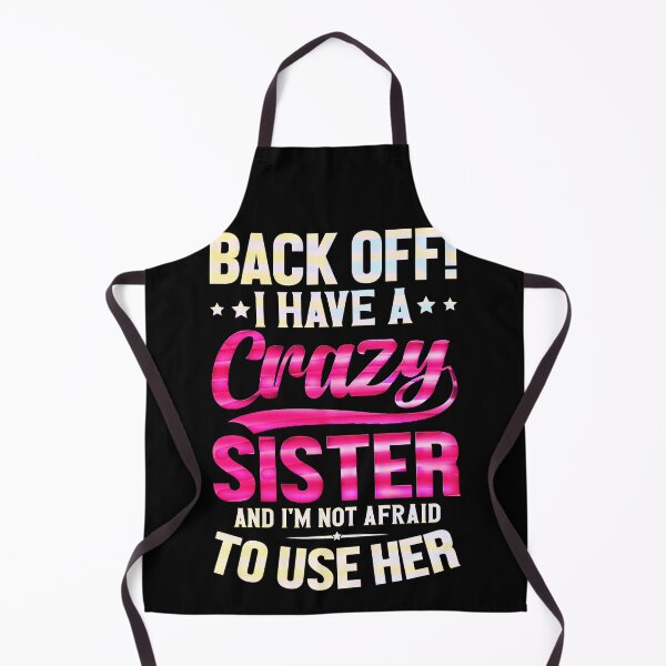 Item preview, Back Off I Have A Crazy Sister And I´m Not Afraid To Use Her #2 designed and sold by creativerooney.