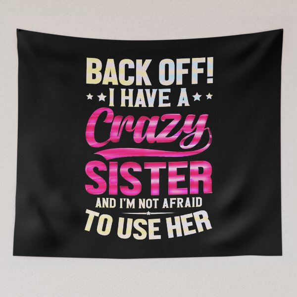 Item preview, Back Off I Have A Crazy Sister And I´m Not Afraid To Use Her #2 designed and sold by creativerooney.
