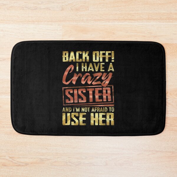 Item preview, Back Off I Have A Crazy Sister And I´m Not Afraid To Use Her #3 designed and sold by creativerooney.