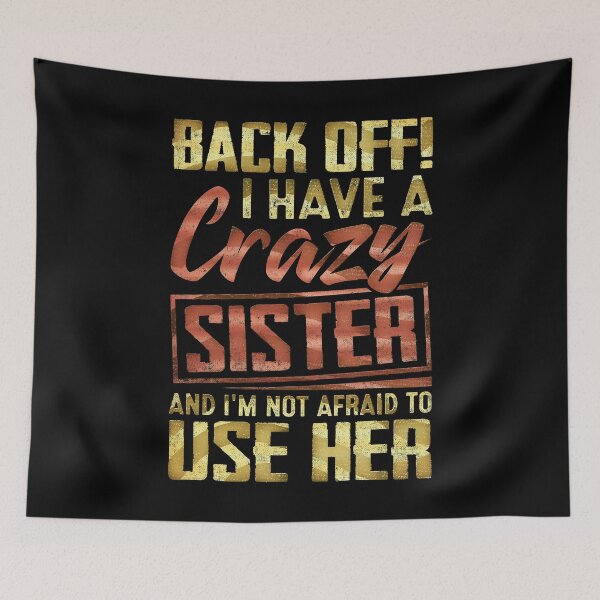 Item preview, Back Off I Have A Crazy Sister And I´m Not Afraid To Use Her #3 designed and sold by creativerooney.