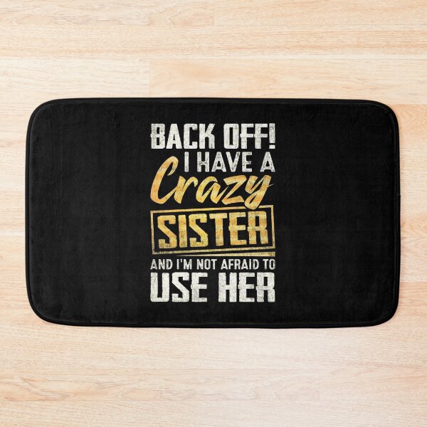 Item preview, Back Off I Have A Crazy Sister And I´m Not Afraid To Use Her #4 designed and sold by creativerooney.