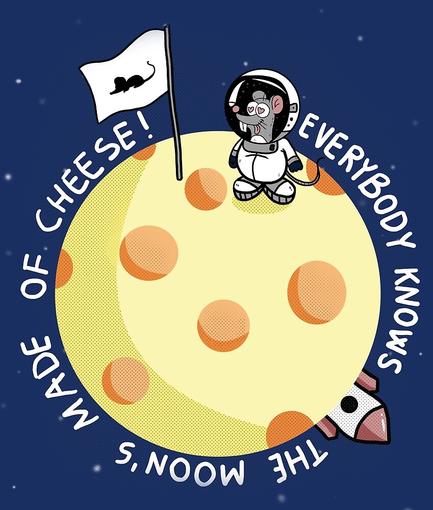 Everybody Knows The Moon Is Made Of Cheese "The moon is made of cheese" by Freecheese | Redbubble