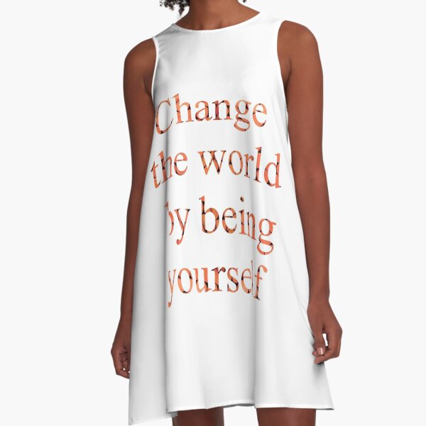 Change the world by being yourself A-Line Dress