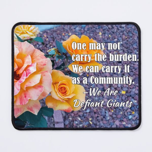 Item preview, One may not carry the burden. We can carry it as a Community.   – We Are Defiant Giants designed and sold by Tom Marcoux.