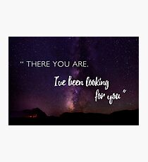 There you are. I've been looking for you. Photographic Print