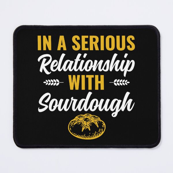 Item preview, In a Serious Relationship with Sourdough designed and sold by BlueBerry-Pengu.