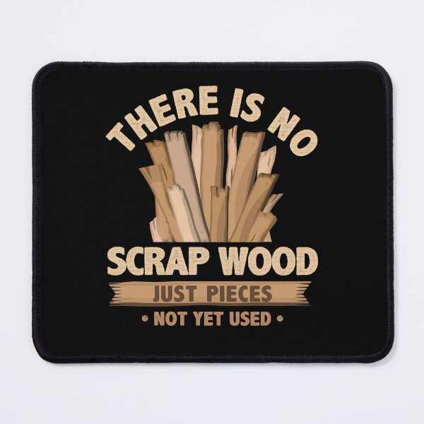 Item preview, There Is No Scrap Wood Woodworking Carpenter Woodworker Funny Gift designed and sold by alenaz.
