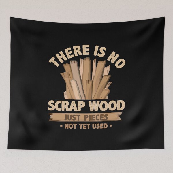 Item preview, There Is No Scrap Wood Woodworking Carpenter Woodworker Funny Gift designed and sold by alenaz.