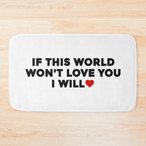 Item preview, If This World Wont Love You I Will designed and sold by sirglennbo.