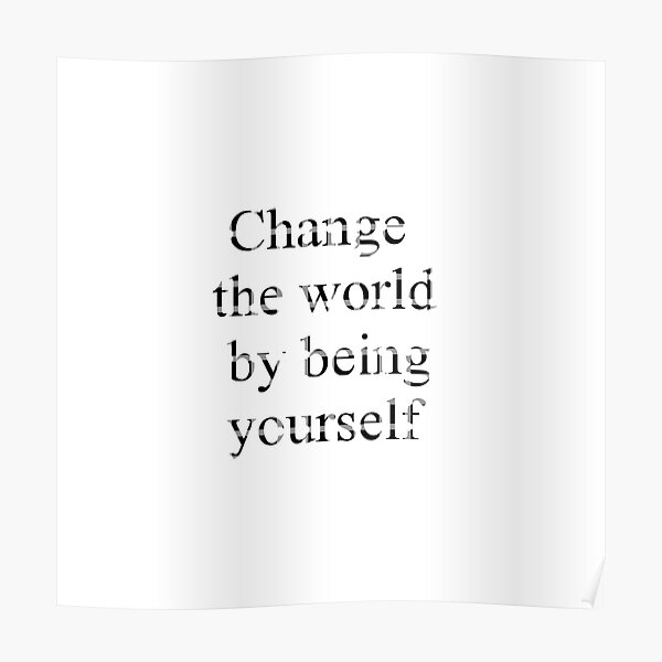 Change the world by being yourself Poster
