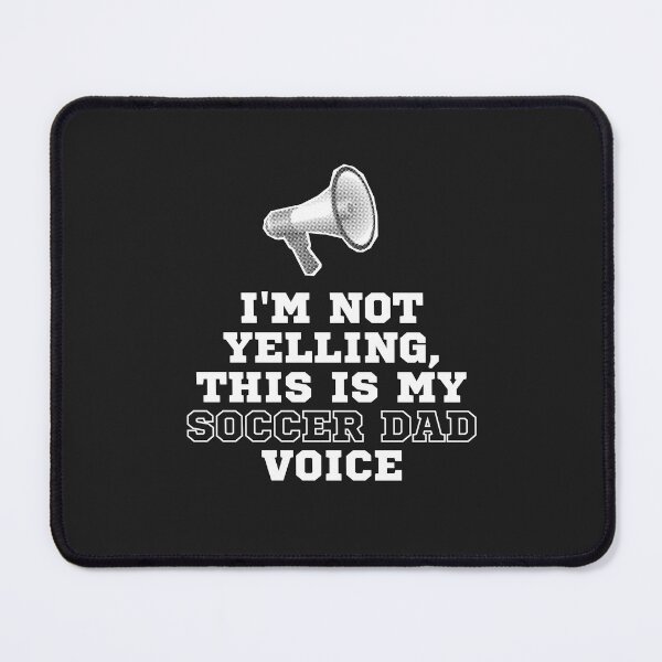 Item preview, I'm not yelling, It's my soccer dad voice designed and sold by SillyShibas.