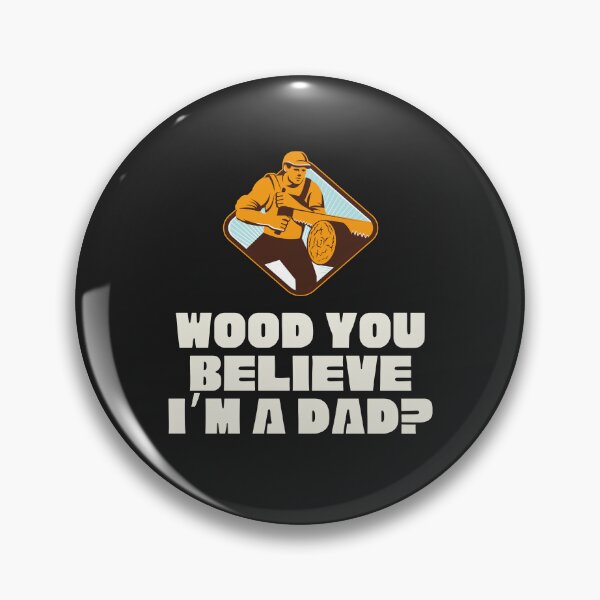 Item preview, Wood you believe I'm a dad? designed and sold by SillyShibas.